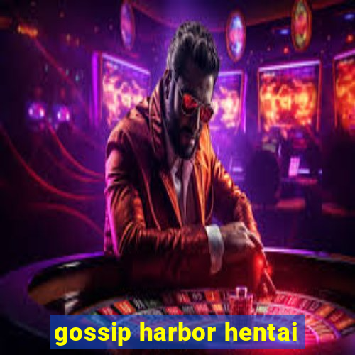 gossip harbor hentai